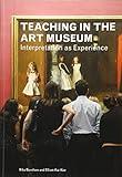 Teaching in the Art Museum: Interpretation as Experience