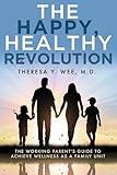 The Happy, Healthy Revolution: The Working Parent's Guide to Achieve Wellness as a Family Unit