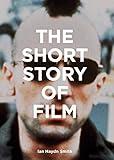 The Short Story of Film: A Pocket Guide to Key Genres, Films, Techniques and Movements