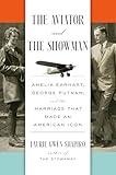 The Aviator and the Showman: Amelia Earhart, George Putnam, and the Marriage that Made an American Icon