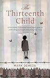 The Thirteenth Child: A World War 2 historical novel based upon an enthralling and heart-wrenching true story (The Rachael Kisch Trilogy Book 1)