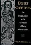 Desert Christians: An Introduction to the Literature of Early Monasticism