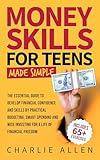 Money Skills For Teens Made Simple: The Essential Guide To Develop Financial Confidence and Skills by Practical Budgeting, Smart Spending and Wise Investing for a Life of Financial Freedom