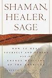 Shaman, Healer, Sage: How to Heal Yourself and Others with the Energy Medicine of the Americas