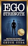 Ego Strength: Betting on Myself A true story of risk, resilience, and results