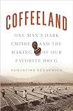 Coffeeland: One Man's Dark Empire and the Making of Our Favorite Drug