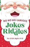 Ho Ho Ho-larious Jokes and Riddles for Kids 8-12: The Funniest and Best Christmas Jokes, Riddles, Tongue Twisters, Knock-Knock Jokes, and One Liners for Kids: Kids Joke books ages 7-9 8-12