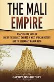 The Mali Empire: A Captivating Guide to One of the Largest Empires in West African History and the Legendary Mansa Musa (Western Africa)