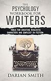 The Psychology Workbook for Writers: Tools for Creating Realistic Characters and Conflict in Fiction