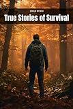 True Stories of Survival (Learning Books For Kids & Teens)