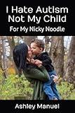 I Hate Autism Not My Child: For My Nicky Noodle