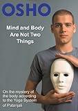 Mind and Body Are Not Two Things: on the mystery of the body according to the yoga system of Patanjali (OSHO Singles)