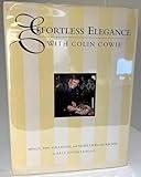 Effortless Elegance With Colin Cowie: Menus, Tips, Strategies, and More Than 200 Recipes