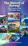 The History of Norway: The Land of the Midnight Sun