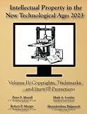 Intellectual Property in the New Technological Age 2023 Vol. II Copyrights, Trademarks and State IP Protections