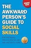 The Awkward Person’s Guide to Social Skills: Read Body Language, Pick Up on Social Cues, and Make Small Talk Less Painful