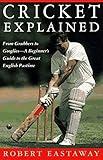 Cricket Explained: From Grubbers to Googlies - A Beginner's Guide to the Great English Pastime