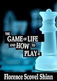 The Game of Life and How to Play it - Florence Scovel Shinn