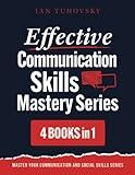 Effective Communication Skills Mastery Bible: 4 Books in 1 Boxset (Master Your Communication and Social Skills)