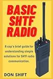 Basic SHTF Radio: A cop's brief guide for understanding simple solutions for SHTF radio communication.