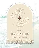 Quench Your Thirst: 28 Days of Transformative Hydration Practices: Turn Your Water Into The Elixir of Life, And Finally Feel Fully Hydrated (Water is ... with Daily Teachings, Rituals and Practices)