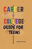 Career and college guide for teens: School, job readiness and entrepreneurship handbook for Young adults ("The Road Ahead: Teens' Manual for College and Career Exploration")