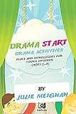 Drama Start! Drama Activities, Plays and Monologues for Young Children, Ages 3-8