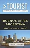 GREATER THAN A TOURIST- BUENOS AIRES ARGENTINA: 50 Travel Tips from a Local (Greater Than a Tourist South America)