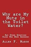 Why are My Nuts in the Toilet Water? and Other Questions Older Men Need Answered