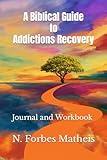 A Biblical Guide to Addictions Recovery: Journal and Workbook