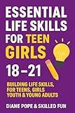 Essential Life Skills for Teen Girls 18-21: Building Life Skills For Teens, Girls, Youth & Young Adults