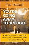 You're Going Away to School!: A Warm Farewell and Practical Advice from Someone Who Wants to see you Thrive