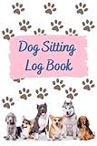 Dog Sitting Logbook, a Notebook and Planner for Pet Sitting Business with Pet information sheets, Food Log, Days and Owner Information: A Colorful ... 100 pages for logging Pet Sitting Information