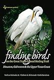 Finding Birds on the Great Texas Coastal Birding Trail: Houston, Galveston, and the Upper Texas Coast (Volume 12) (Gulf Coast Books, sponsored by Texas A&M University-Corpus Christi)