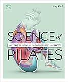 Science of Pilates: Understand the Anatomy and Physiology to Perfect Your Practice (DK Science of)