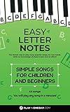 Easy Letter Notes - Simple Songs for Children and Beginners: Learn to Play Piano in One Day (Without Sheet Music)! 60 Songs + Guide + Audio. (Easy Letter ... Learn to Play Piano (Without Sheet Music)!)