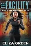 The Facility: A young adult/YA dystopian novel (The Resistance Files Book 1)