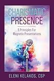 Charismatic Presence: 5 Principles For Magnetic Presentations