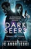 Dark Seers: An Apocalyptic Psychic Warfare and Science Fantasy Romance (Bridge and Sword Book 1)