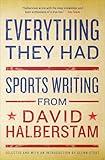 Everything They Had: Sports Writing from David Halberstam