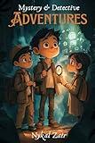 Mystery and Detective Adventures: A thrilling story of young detectives solving challenging mysteries, investigating clues, and cracking secret codes (Mystery and Detective Stories)