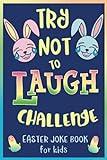 Try Not to Laugh Challenge, Easter Joke Book for Kids: Easter Basket Stuffer for Boys, Girls, Teens & Adults, Fun Easter Activity Book with Cute ... Easter Activities for the Whole Family!