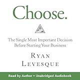 Choose: The Single Most Important Decision Before Starting Your Business