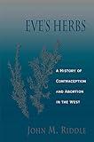 Eve's Herbs: A History of Contraception and Abortion in the West