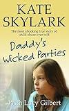 Daddy's Wicked Parties: The Most Shocking True Story of Child Abuse Ever Told (Skylark Child Abuse True Stories)