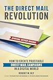 The Direct Mail Revolution: How to Create Profitable Direct Mail Campaigns in a Digital World