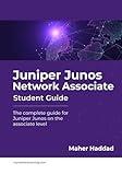 Juniper Junos Network Associate - Student Guide: The complete guide for Juniper Junos on the associate level