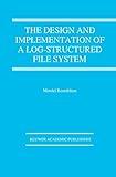 The Design and Implementation of a Log-structured file system (The Springer International Series in Engineering and Computer Science, 303)