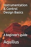 Instrumentation & Control Design Basics: A beginner's guide