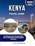 Kenya Travel Guide 2025: Your Ultimate Journey Through Wildlife, Culture, Hidden Gems, and Unforgettable Adventures